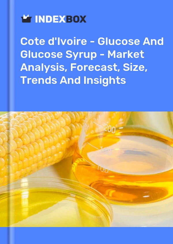 Report Cote d'Ivoire - Glucose and Glucose Syrup - Market Analysis, Forecast, Size, Trends and Insights for 499$