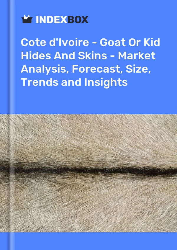 Report Cote d'Ivoire - Goat or Kid Hides and Skins - Market Analysis, Forecast, Size, Trends and Insights for 499$