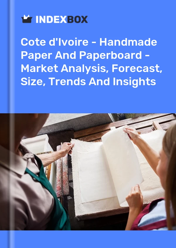 Report Cote d'Ivoire - Handmade Paper and Paperboard - Market Analysis, Forecast, Size, Trends and Insights for 499$