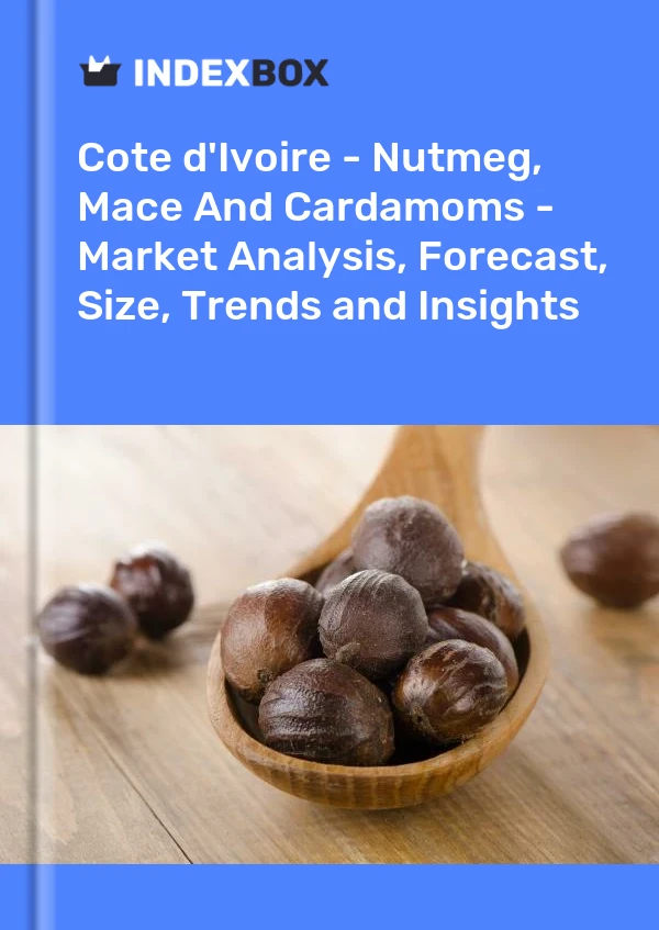 Report Cote d'Ivoire - Nutmeg, Mace and Cardamoms - Market Analysis, Forecast, Size, Trends and Insights for 499$