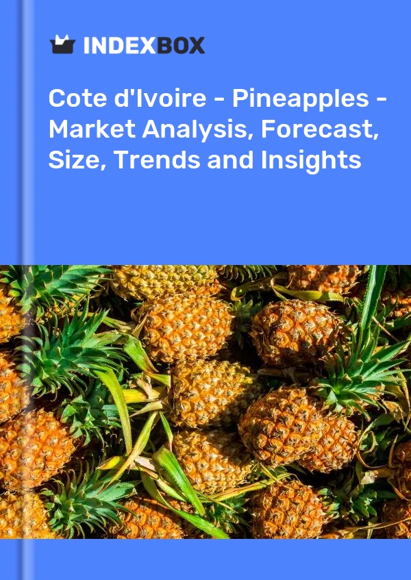 Report Cote d'Ivoire - Pineapples - Market Analysis, Forecast, Size, Trends and Insights for 499$