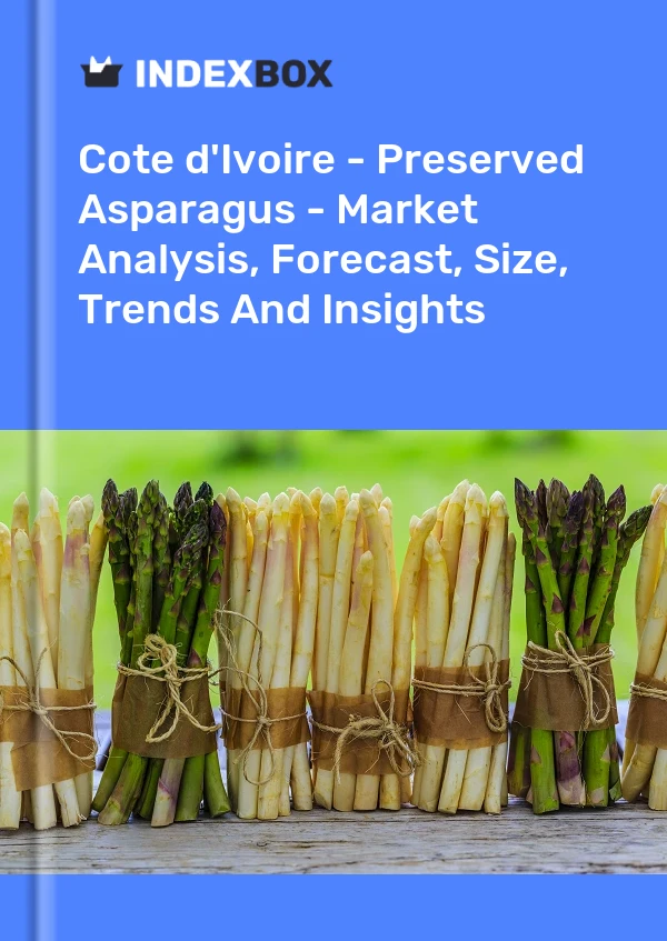 Report Cote d'Ivoire - Preserved Asparagus - Market Analysis, Forecast, Size, Trends and Insights for 499$