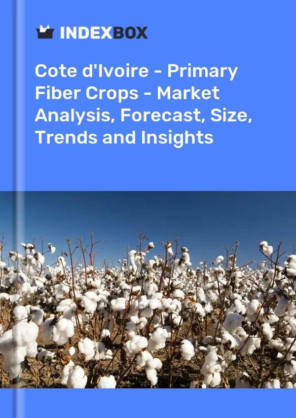 Report Cote d'Ivoire - Primary Fiber Crops - Market Analysis, Forecast, Size, Trends and Insights for 499$