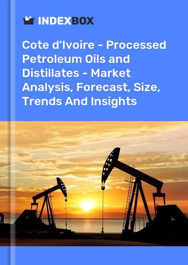 Report Cote d'Ivoire - Processed Petroleum Oils and Distillates - Market Analysis, Forecast, Size, Trends and Insights for 499$