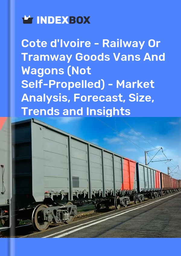 Report Cote d'Ivoire - Railway or Tramway Goods Vans and Wagons (Not Self-Propelled) - Market Analysis, Forecast, Size, Trends and Insights for 499$