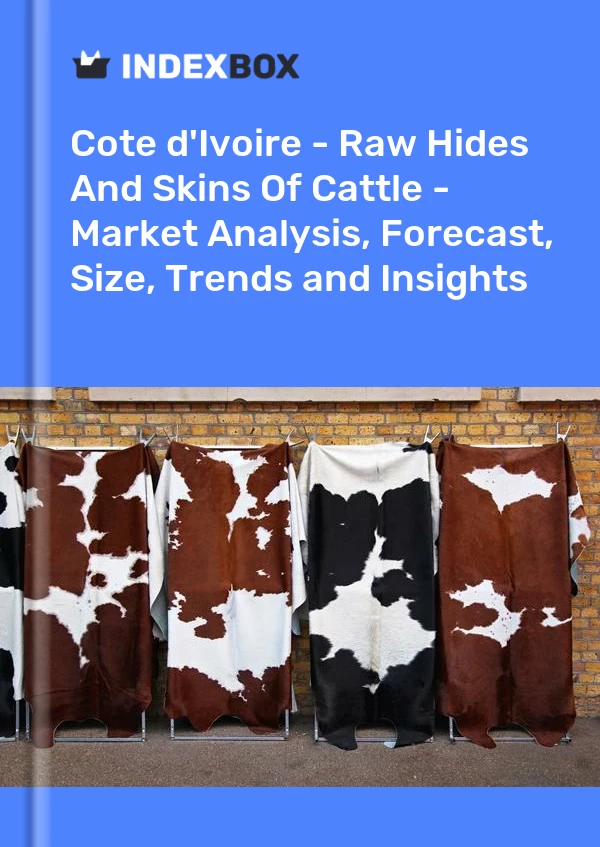 Report Cote d'Ivoire - Raw Hides and Skins of Cattle - Market Analysis, Forecast, Size, Trends and Insights for 499$