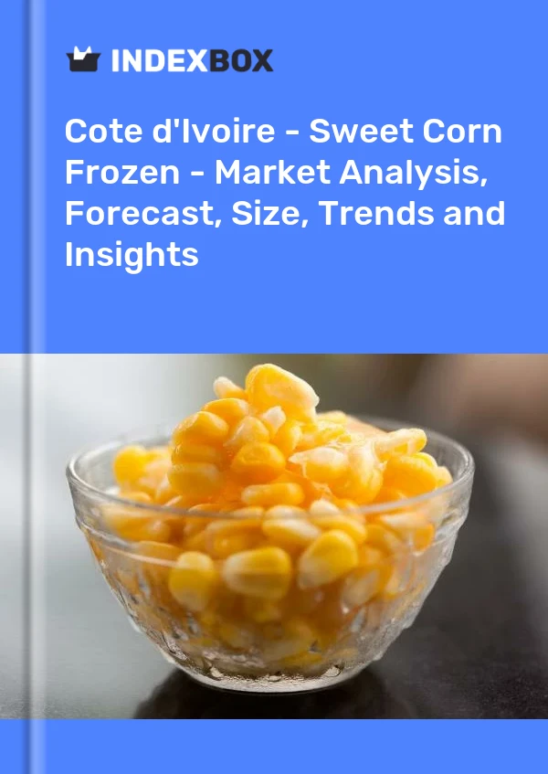 Report Cote d'Ivoire - Sweet Corn Frozen - Market Analysis, Forecast, Size, Trends and Insights for 499$