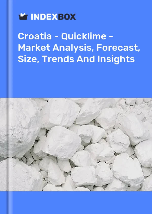 Croatia - Quicklime - Market Analysis, Forecast, Size, Trends And Insights