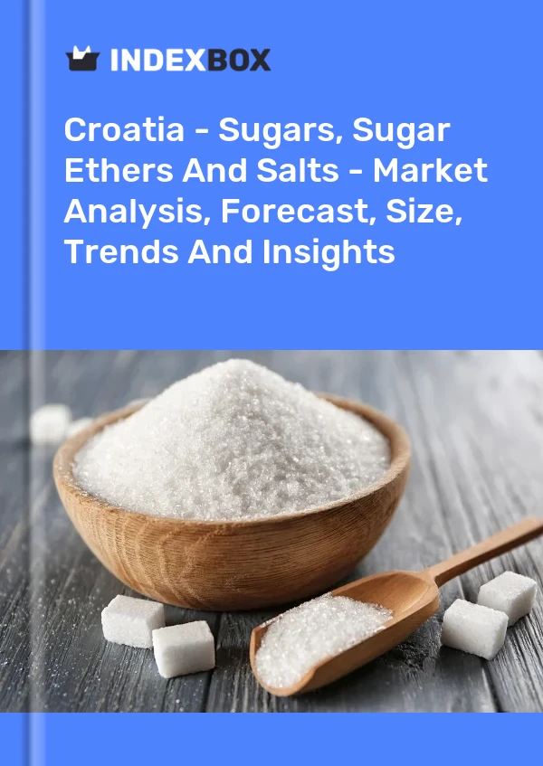 Croatia - Sugars, Sugar Ethers And Salts - Market Analysis, Forecast, Size, Trends And Insights