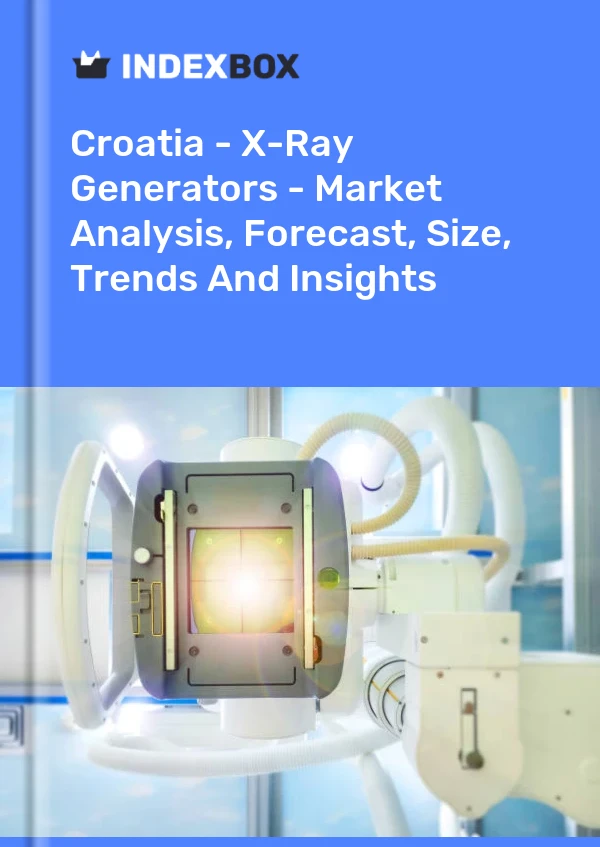 Report Croatia - X-Ray Generators - Market Analysis, Forecast, Size, Trends and Insights for 499$