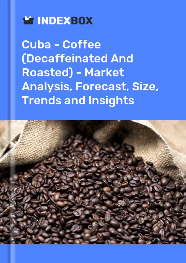 Report Cuba - Coffee (Decaffeinated and Roasted) - Market Analysis, Forecast, Size, Trends and Insights for 499$