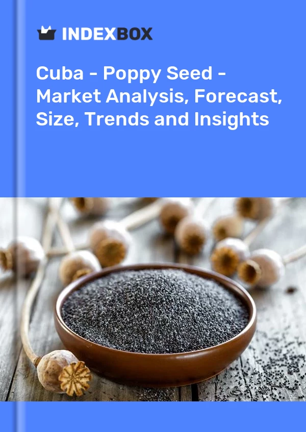 Report Cuba - Poppy Seed - Market Analysis, Forecast, Size, Trends and Insights for 499$