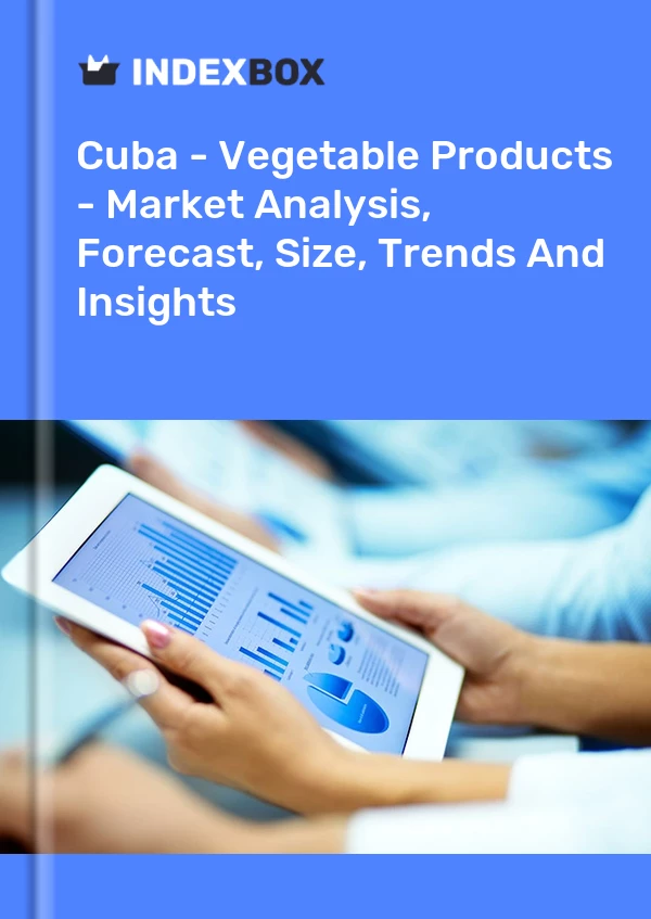 Report Cuba - Vegetable Products - Market Analysis, Forecast, Size, Trends and Insights for 499$