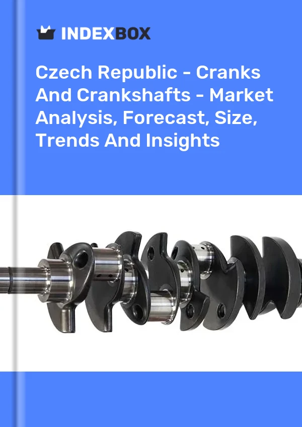 Czech Republic - Cranks And Crankshafts - Market Analysis, Forecast, Size, Trends And Insights