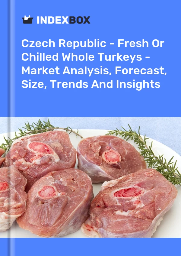 Report Czech Republic - Fresh or Chilled Whole Turkeys - Market Analysis, Forecast, Size, Trends and Insights for 499$
