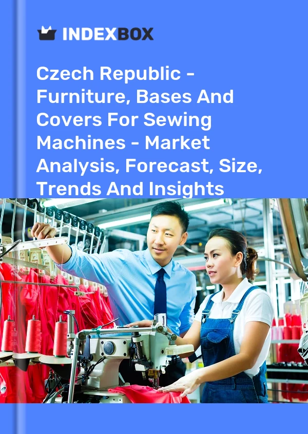 Report Czech Republic - Furniture, Bases and Covers for Sewing Machines - Market Analysis, Forecast, Size, Trends and Insights for 499$