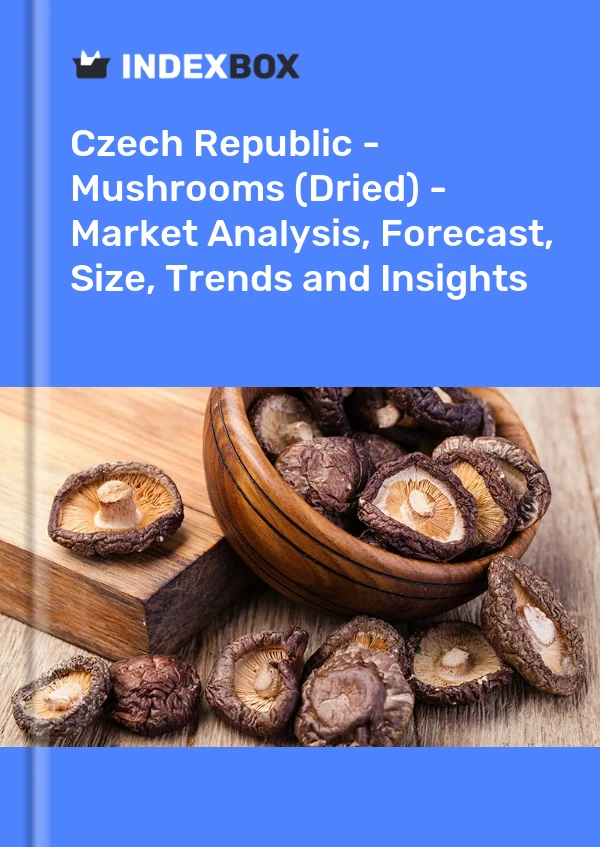 Czech Republic - Mushrooms (Dried) - Market Analysis, Forecast, Size, Trends and Insights