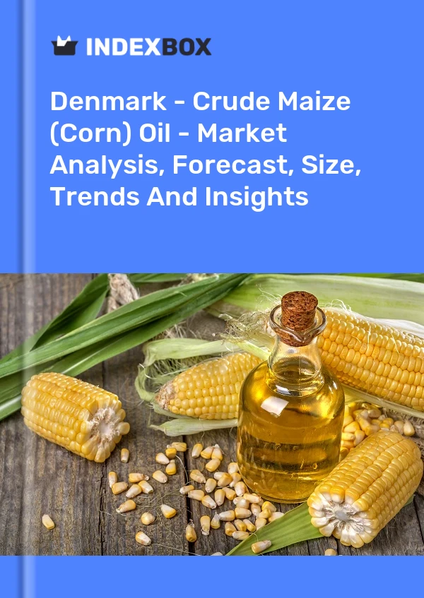 Denmark - Crude Maize (Corn) Oil - Market Analysis, Forecast, Size, Trends And Insights