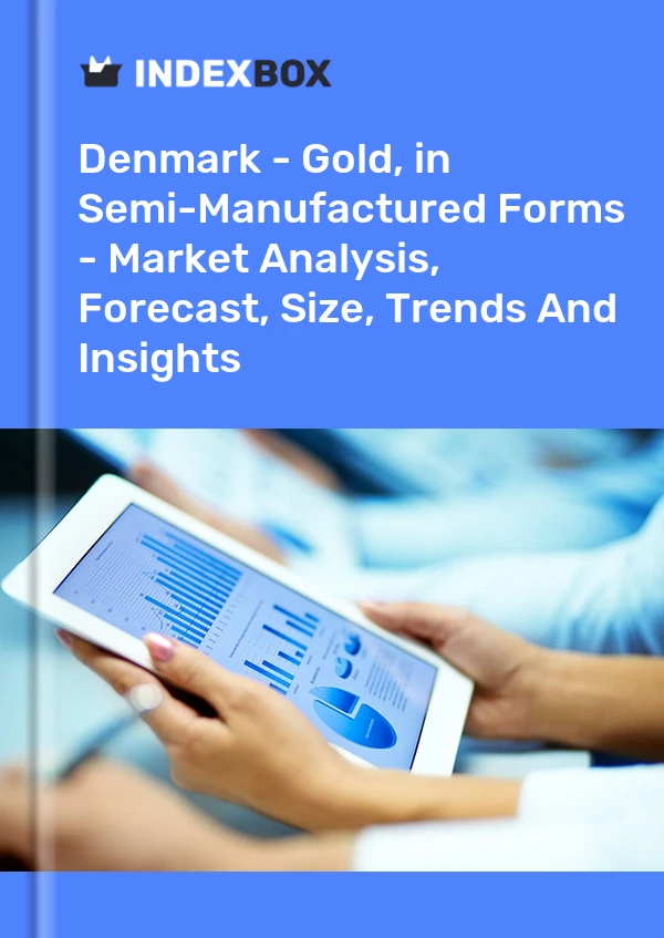 Report Denmark - Gold, in Semi-Manufactured Forms - Market Analysis, Forecast, Size, Trends and Insights for 499$