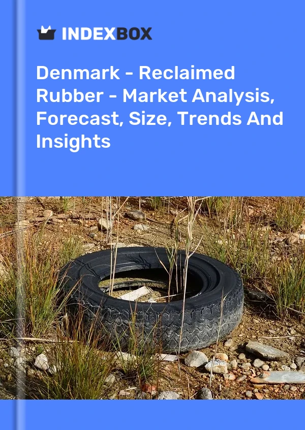 Denmark - Reclaimed Rubber - Market Analysis, Forecast, Size, Trends And Insights