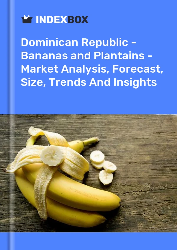 Dominican Republic - Bananas and Plantains - Market Analysis, Forecast, Size, Trends And Insights