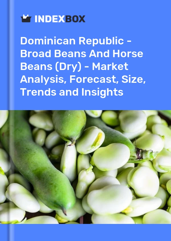 Dominican Republic - Broad Beans And Horse Beans (Dry) - Market Analysis, Forecast, Size, Trends and Insights
