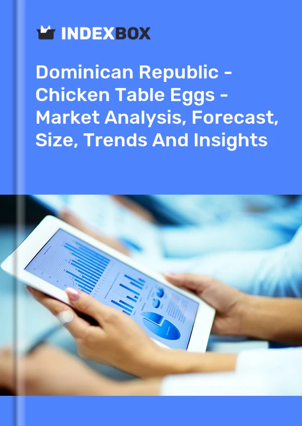 Dominican Republic - Chicken Table Eggs - Market Analysis, Forecast, Size, Trends And Insights