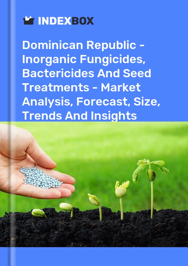 Report Dominican Republic - Inorganic Fungicides, Bactericides and Seed Treatments - Market Analysis, Forecast, Size, Trends and Insights for 499$