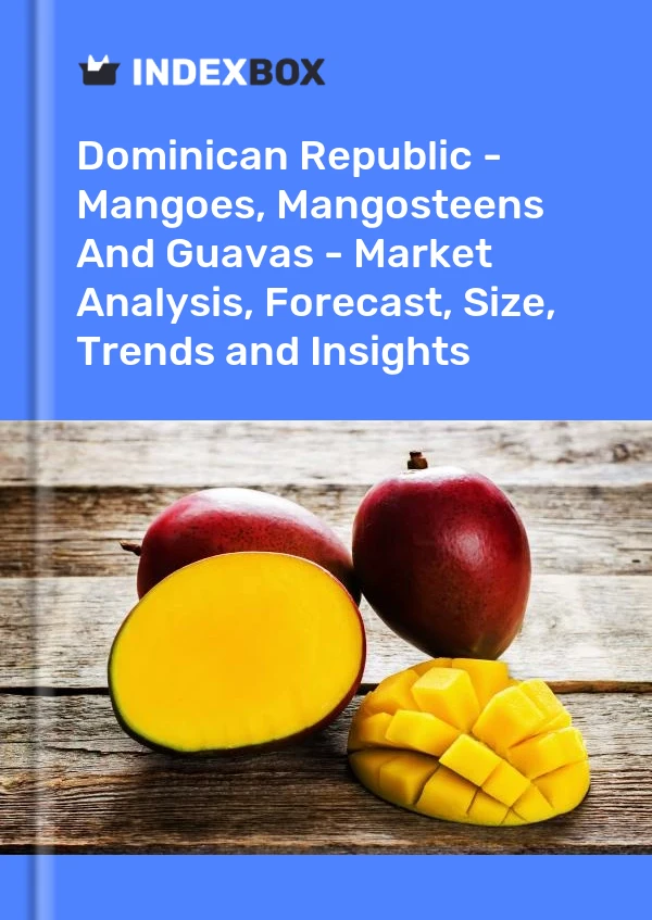 Report Dominican Republic - Mangoes, Mangosteens and Guavas - Market Analysis, Forecast, Size, Trends and Insights for 499$
