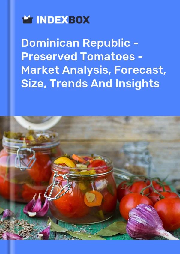Dominican Republic - Preserved Tomatoes - Market Analysis, Forecast, Size, Trends And Insights