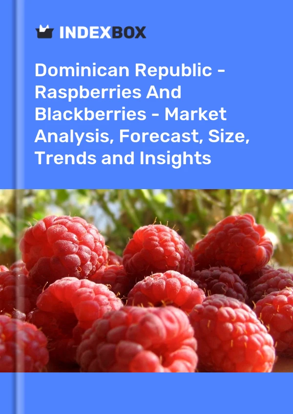 Report Dominican Republic - Raspberries and Blackberries - Market Analysis, Forecast, Size, Trends and Insights for 499$