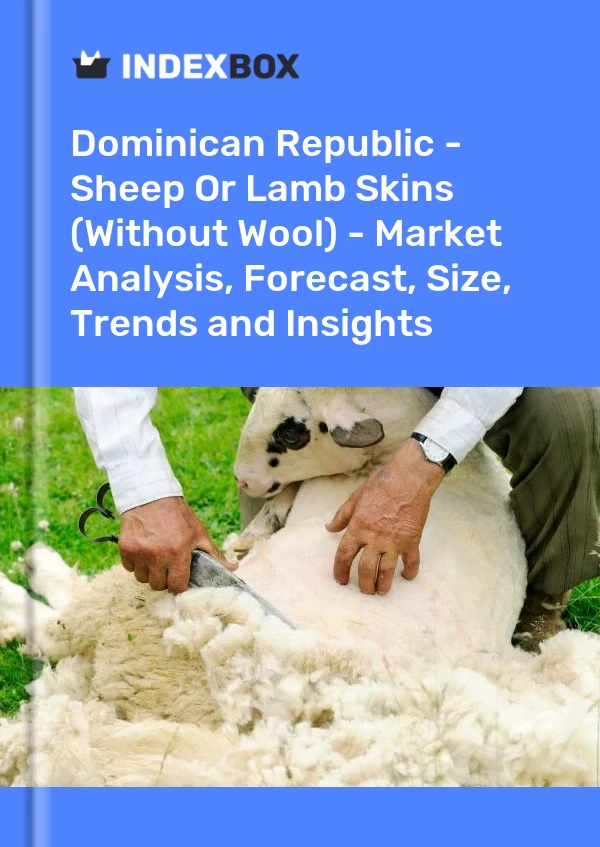 Dominican Republic - Sheep Or Lamb Skins (Without Wool) - Market Analysis, Forecast, Size, Trends and Insights