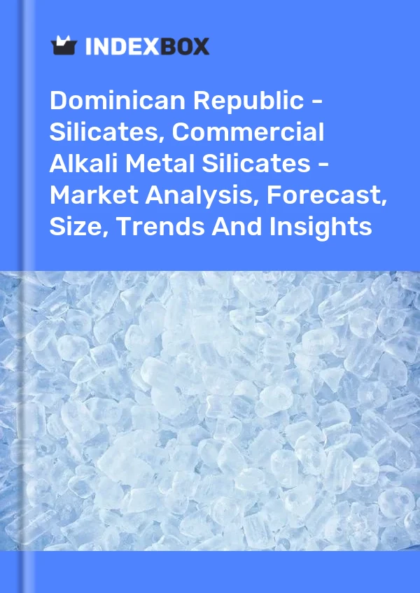 Report Dominican Republic - Silicates, Commercial Alkali Metal Silicates - Market Analysis, Forecast, Size, Trends and Insights for 499$