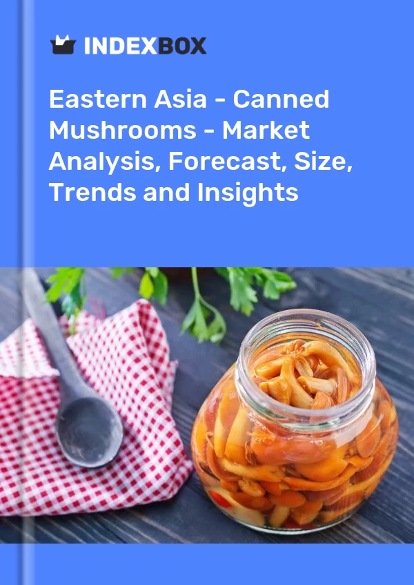 Report Eastern Asia - Canned Mushrooms - Market Analysis, Forecast, Size, Trends and Insights for 499$