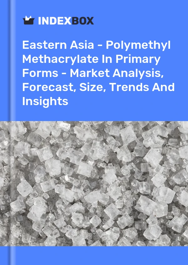 Report Eastern Asia - Polymethyl Methacrylate in Primary Forms - Market Analysis, Forecast, Size, Trends and Insights for 499$