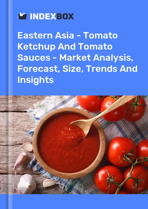 Report Eastern Asia - Tomato Ketchup and Tomato Sauces - Market Analysis, Forecast, Size, Trends and Insights for 499$