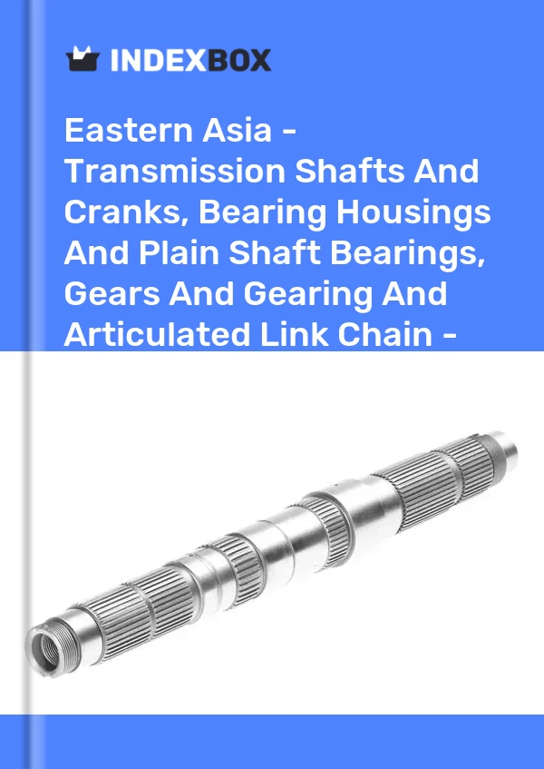Report Eastern Asia - Transmission Shafts and Cranks, Bearing Housings and Plain Shaft Bearings, Gears and Gearing and Articulated Link Chain - Market Analysis, Forecast, Size, Trends and Insights for 499$