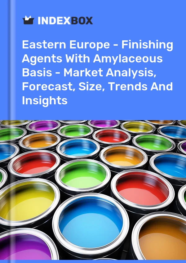 Report Eastern Europe - Finishing Agents With Amylaceous Basis - Market Analysis, Forecast, Size, Trends and Insights for 499$