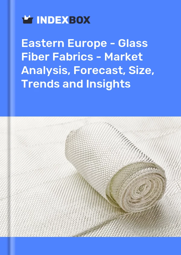 Report Eastern Europe - Glass Fiber Fabrics - Market Analysis, Forecast, Size, Trends and Insights for 499$