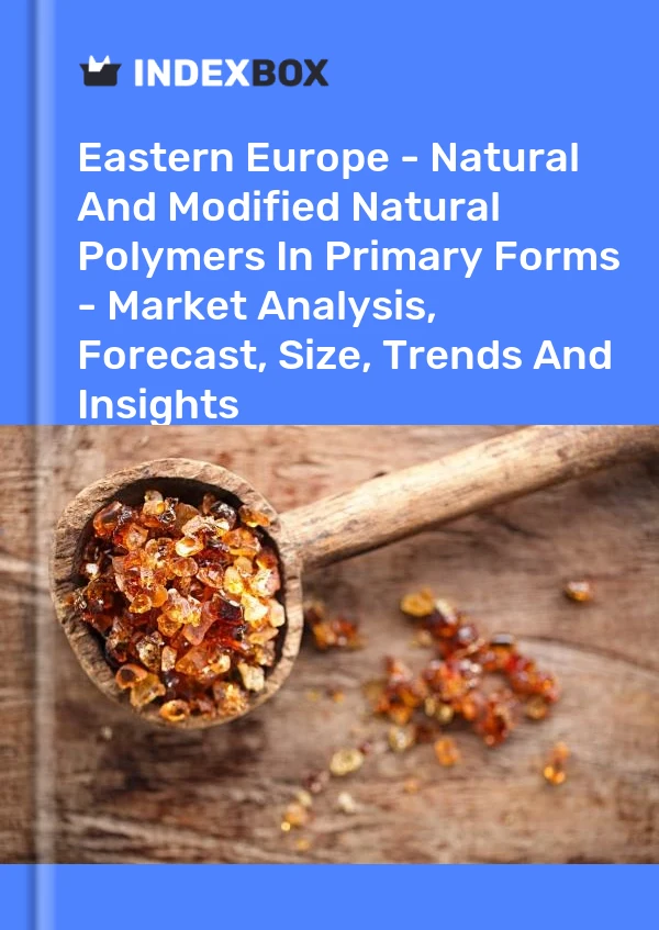 Report Eastern Europe - Natural and Modified Natural Polymers in Primary Forms - Market Analysis, Forecast, Size, Trends and Insights for 499$