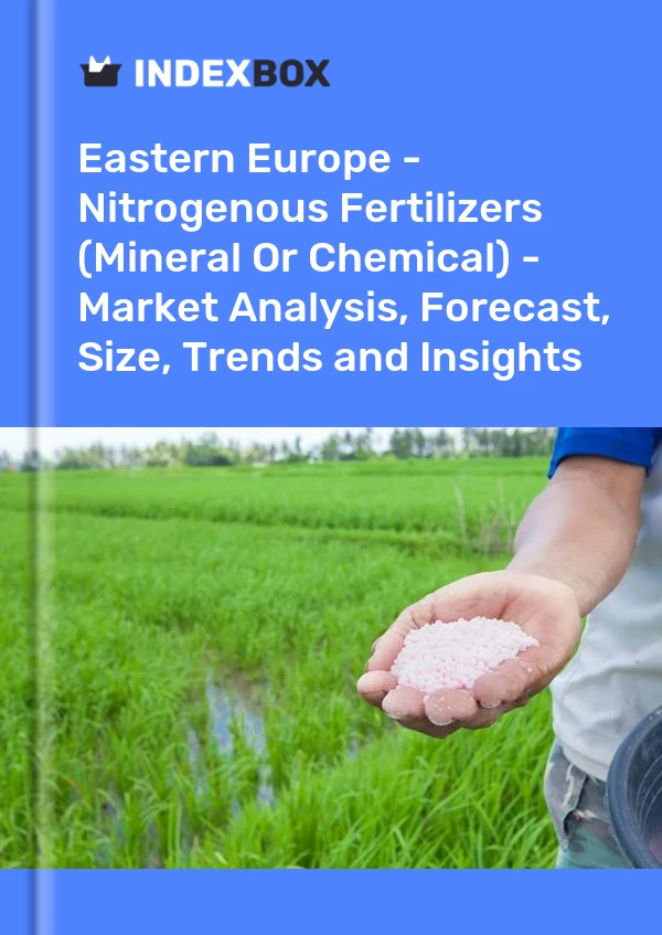 Report Eastern Europe - Nitrogenous Fertilizers (Mineral or Chemical) - Market Analysis, Forecast, Size, Trends and Insights for 499$