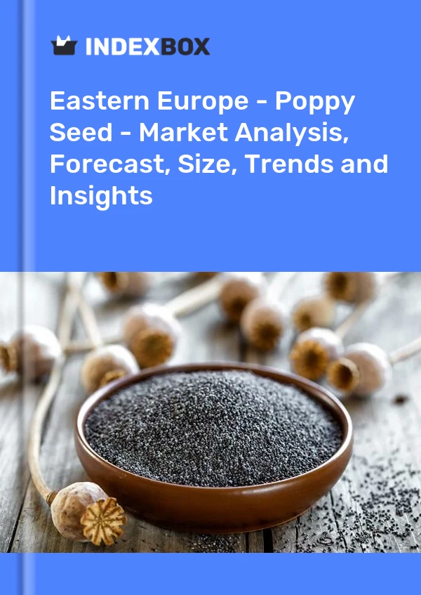 Report Eastern Europe - Poppy Seed - Market Analysis, Forecast, Size, Trends and Insights for 499$