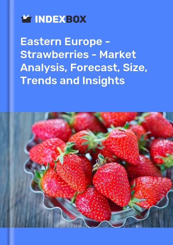 Report Eastern Europe - Strawberries - Market Analysis, Forecast, Size, Trends and Insights for 499$