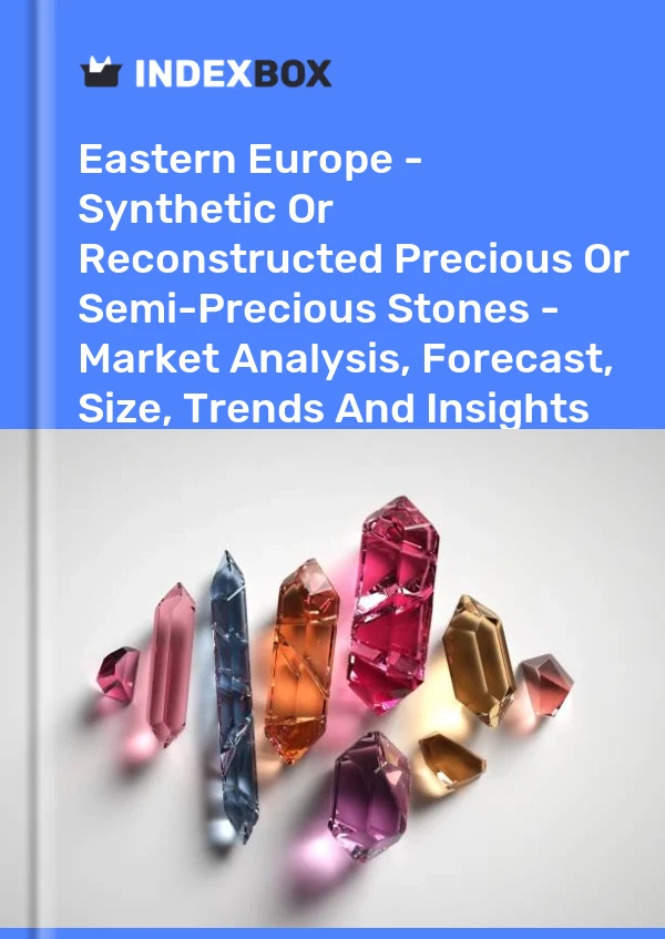 Report Eastern Europe - Synthetic or Reconstructed Precious or Semi-Precious Stones - Market Analysis, Forecast, Size, Trends and Insights for 499$