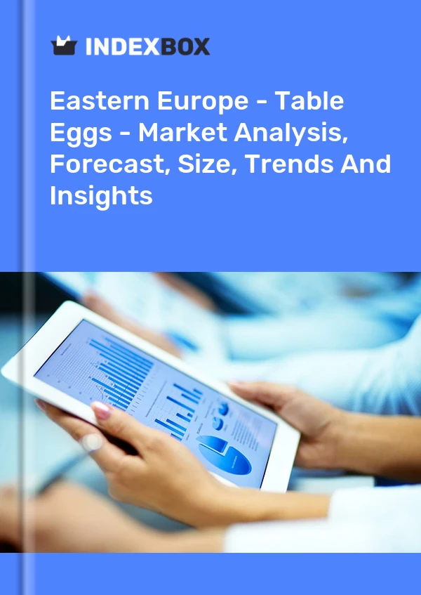 Report Eastern Europe - Table Eggs - Market Analysis, Forecast, Size, Trends and Insights for 499$