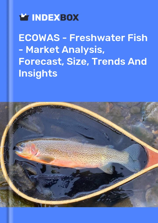 Report ECOWAS - Freshwater Fish - Market Analysis, Forecast, Size, Trends and Insights for 499$