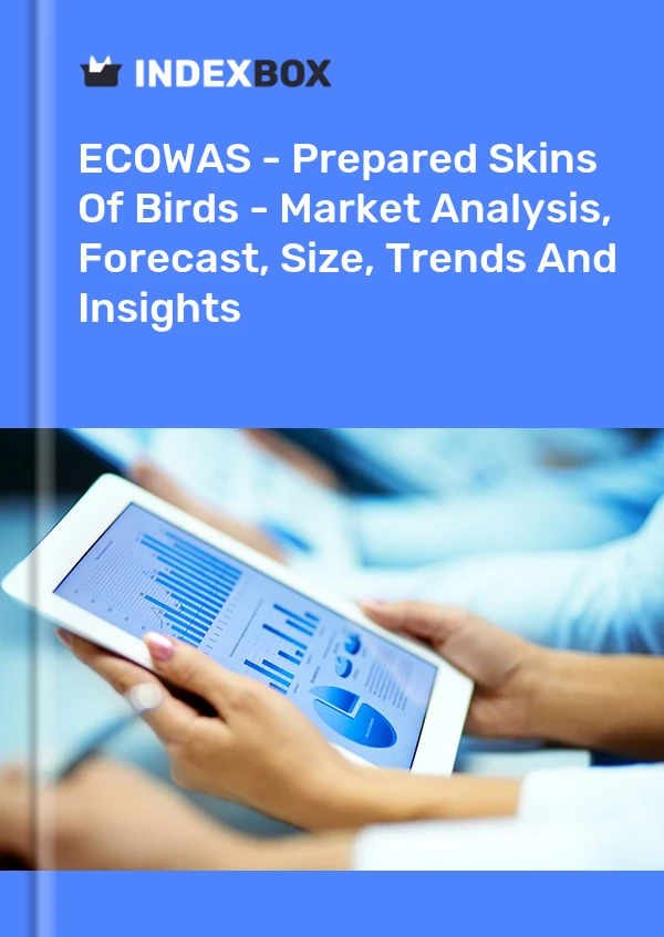 Report ECOWAS - Prepared Skins of Birds - Market Analysis, Forecast, Size, Trends and Insights for 499$