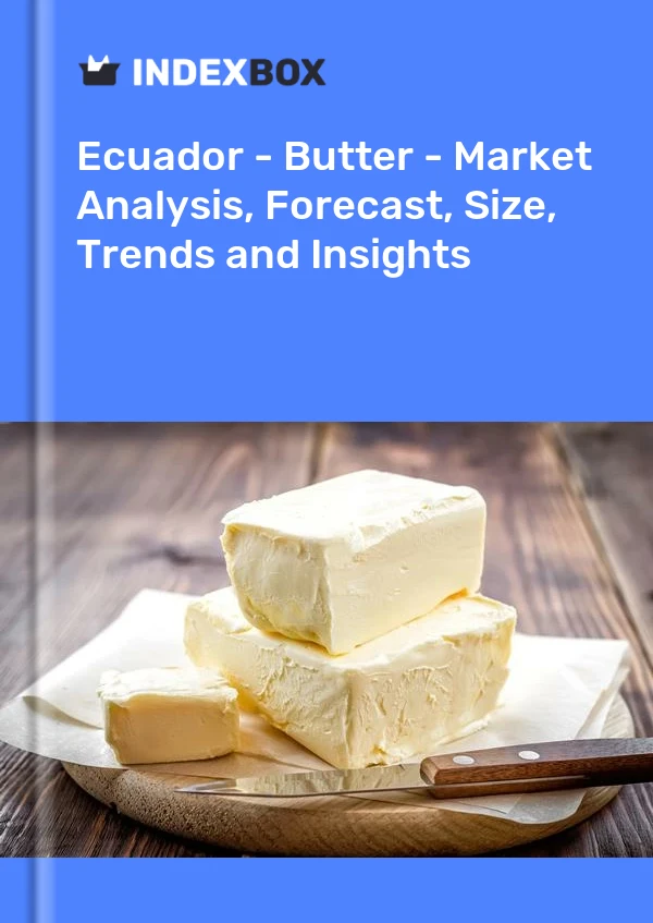 Ecuador - Butter - Market Analysis, Forecast, Size, Trends and Insights