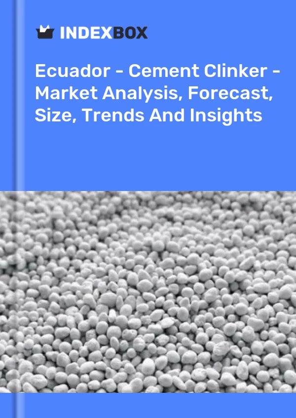 Ecuador - Cement Clinker - Market Analysis, Forecast, Size, Trends And Insights