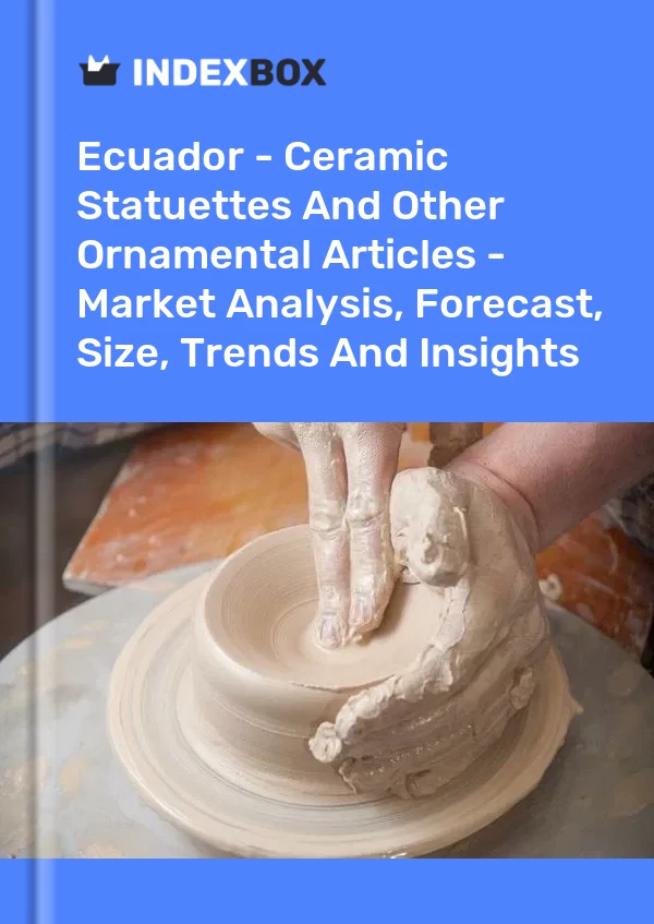Report Ecuador - Ceramic Statuettes and Other Ornamental Articles - Market Analysis, Forecast, Size, Trends and Insights for 499$